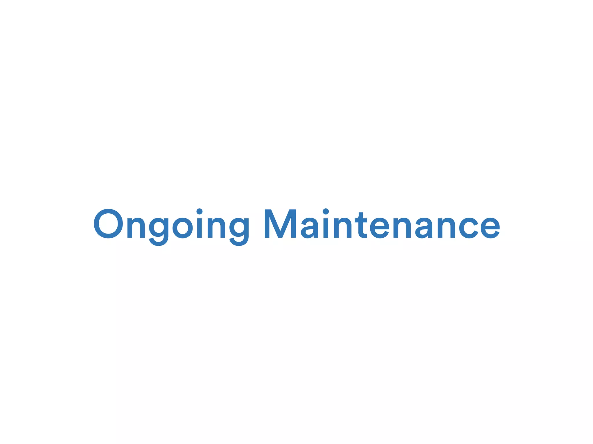 Ongoing Maintenance
 