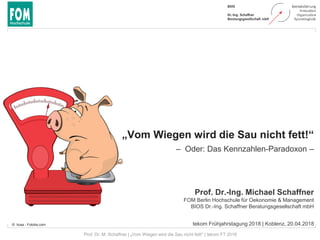 Prof. Dr. M. Schaffner | „Vom Wiegen wird die Sau nicht fett!“ | tekom FT 2018
„Vom Wiegen wird die Sau nicht fett!“
Prof....