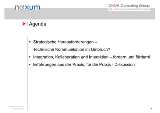  Agenda Agenda
 Strategische Herausforderungen –
Technische Kommunikation im Umbruch?Technische Kommunikation im Umbruch?
 Integration, Kollaboration und Interaktion – fordern und fördern!
 Erfahrungen aus der Praxis, für die Praxis - Diskussion
www.noxum.com
www.gmvk.de 4
 