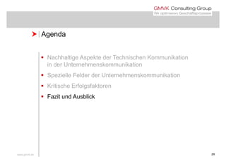  Agenda Agenda
 Nachhaltige Aspekte der Technischen Kommunikation
in der Unternehmenskommunikation
 Spezielle Felder der Unternehmenskommunikation
 Kritische Erfolgsfaktoreng
 Fazit und Ausblick
www.gmvk.de 29
 