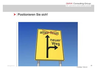  Positionieren Sie sich! Positionieren Sie sich!
www.gmvk.de 31
© bluedesign - Fotolia.com
 