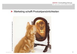  Marketing schafft Produktpersönlichkeiten Marketing schafft Produktpersönlichkeitenel.htmlerst-in-den-spiegzeugen-heisst-zuede/2012/07/uberzch-blog.blogspot.d
www.gmvk.de 6
http://swc
 
