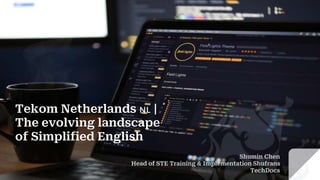Tekom Netherlands 🇳🇱 |
The evolving landscape
of Simplified English
Shumin Chen
Head of STE Training & Implementation Shufrans
TechDocs
 