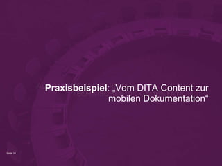 Seite 18
Praxisbeispiel: „Vom DITA Content zur
mobilen Dokumentation“
 
