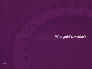 Seite 22
Wie geht‘s weiter?
 
