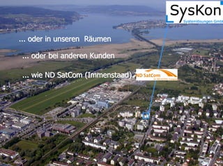 SW-Benutzerhandbücher und Onlinehilfe – Single source?
Tekom RG Bodenseeraum, 14.05.2013
Blatt Nr. 4
Dr. Rainer Pflaum, SysKon
... oder in unseren R... oder in unseren Rääumenumen
... oder bei anderen Kunden... oder bei anderen Kunden
... wie ND... wie ND SatComSatCom (Immenstaad)(Immenstaad)
 