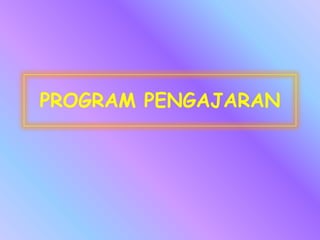 PROGRAM PENGAJARAN
 