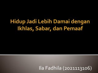 Ila Fadhila (2021113106)
 
