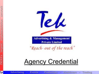 Advertising – Events – Production – Healthcare – Trading
Agency Credential
INDIA’slargestimplementationnetwork
 