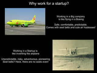 Tekriti campus placement ’06-’07 Why work for a startup? Working in a Big company is like flying in a Boeing Safe, comfort...