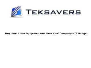 Buy Used Cisco Equipment And Save Your Company’s IT Budget 
 