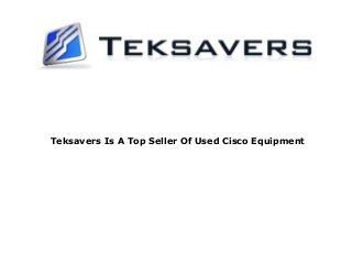 Teksavers Is A Top Seller Of Used Cisco Equipment
 