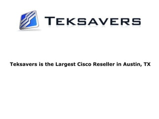 Teksavers is the Largest Cisco Reseller in Austin, TX
 