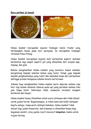 Baca petikan di bawah




Halwa maskat merupakan sejenis hidangan manis tradisi yang
dihidangkan hanya pada hari perayaan....