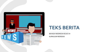 TEKS BERITA
BAHASA INDONESIA KELAS VII
KURIKULIM MERDEKA
 