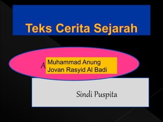 Sindi Puspita
Ardianti Kusumawati
Muhammad Anung
Jovan Rasyid Al Badi
 