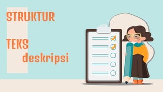 STRUKTUR
TEKS
deskripsi
 