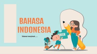 Selamat menyimak……
BAHASA
INDONESIA
 