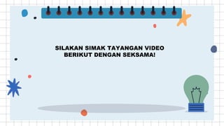 SILAKAN SIMAK TAYANGAN VIDEO
BERIKUT DENGAN SEKSAMA!
 