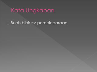 Buah bibir => pembicaaraan
 