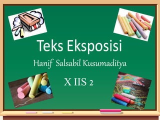 Hanif Salsabil Kusumaditya
X IIS 2
 