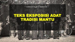 TEKS EKSPOSISI ADAT
TRADISI MANTU
KANGGO KELAS XI SEMESTER 1
 