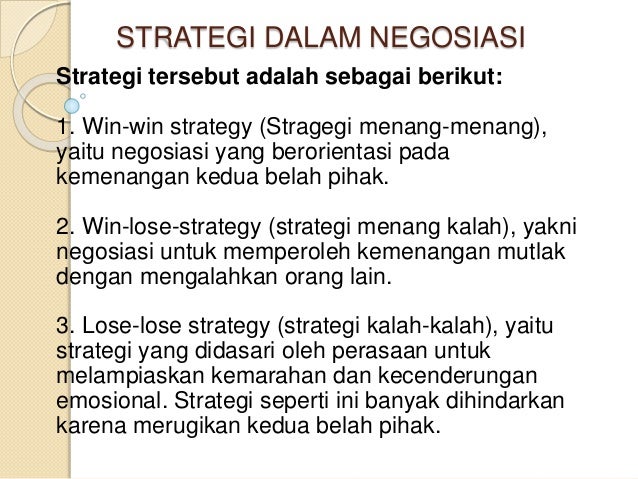negosiasi win win Win – win solution salah satu hasil yang ingin dicapai dalam sebuah proses negosiasi adalah win-win solution, di mana kedua belah pihak yang melakukan negosiasi berhasil mendapatkan apa yang mereka inginkan. negosiasi win win Win – win solution salah satu hasil yang ingin dicapai dalam sebuah proses negosiasi adalah win-win solution, di mana kedua belah pihak yang melakukan negosiasi berhasil mendapatkan apa yang mereka inginkan.