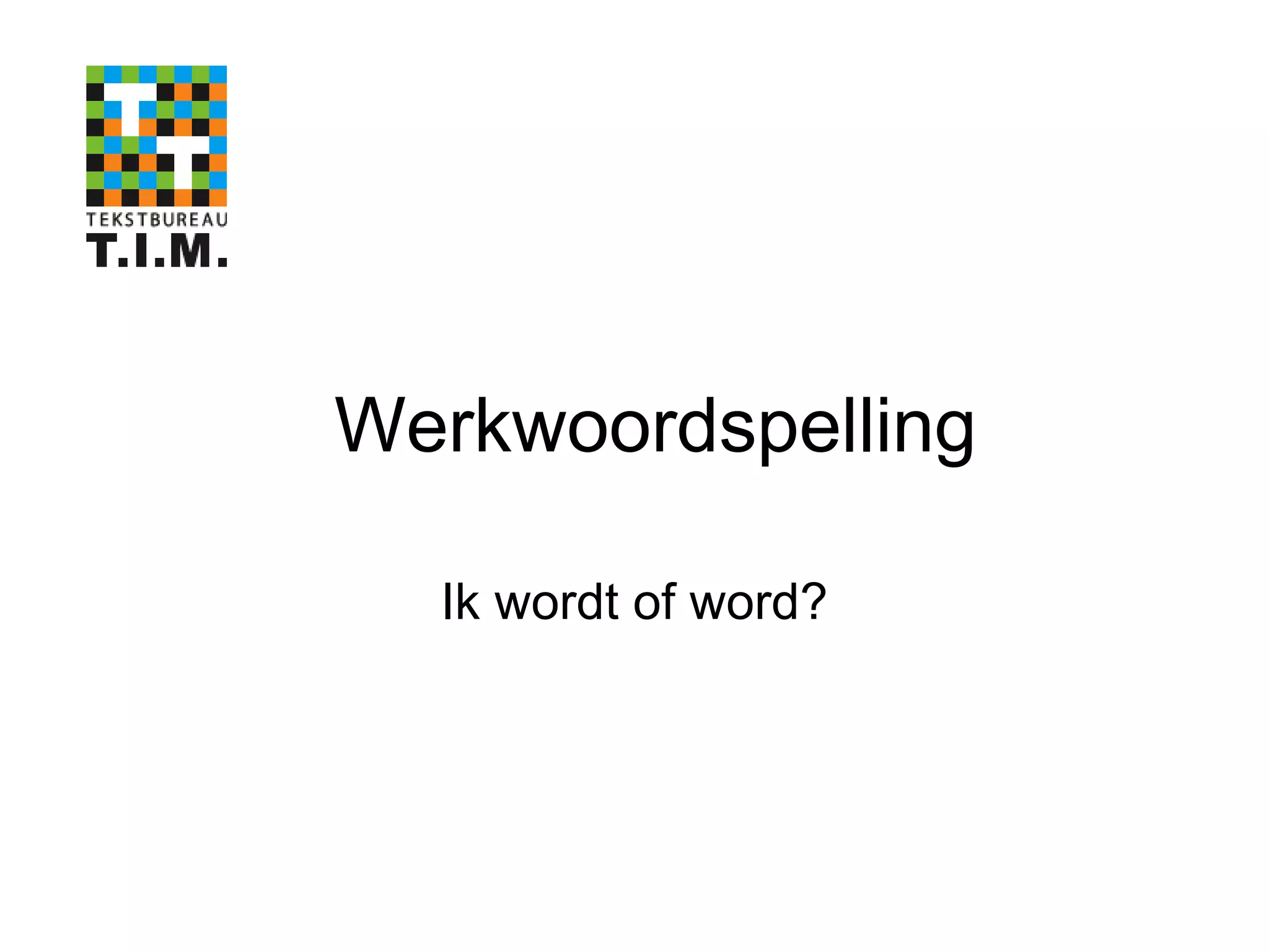 Tekstbureau T.I.M. Werkwoordspelling | PPT