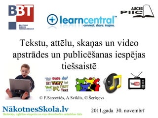 Tekstu, attēlu, skaņas un video apstrādes un publicēšanas iespējas tiešsaistē © F.Sarcevičs, A.Sviklis, G.Šeršņevs 2011.gada  30. novembrī 