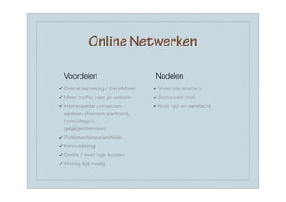 Online Netwerken

Voordelen      Nadelen
 