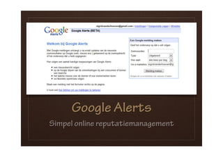 Google Alerts
Simpel online reputatiemanagement
 