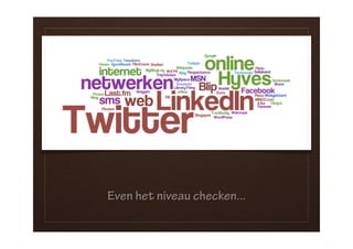 Even het niveau checken...
 