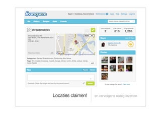 Locaties claimen!   en vervolgens nuttig inzetten
 