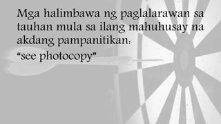 Mga halimbawa ng paglalarawan sa
tauhan mula sa ilang mahuhusay na
akdang pampanitikan:
“see photocopy”
 