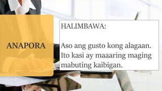 ANAPORA
HALIMBAWA:
Aso ang gusto kong alagaan.
Ito kasi ay maaaring maging
mabuting kaibigan.
 