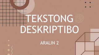 TEKSTONG
DESKRIPTIBO
ARALIN 2
 