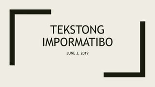 TEKSTONG
IMPORMATIBO
JUNE 3, 2019
 