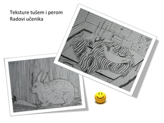 Teksture tušem i perom
Radovi učenika
 
