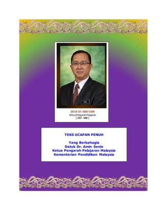 TEKS UCAPAN PENUH
Yang Berbahagia
Datuk Dr. Amin Senin
Ketua Pengarah Pelajaran Malaysia
Kementerian Pendidikan Malaysia
 