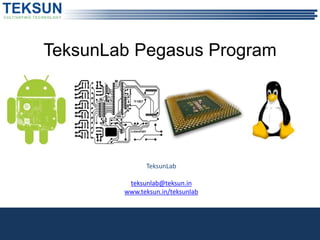 TeksunLab
teksunlab@teksun.in
www.teksun.in/teksunlab
TeksunLab Pegasus Program
 