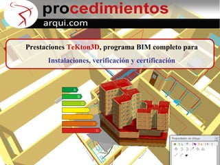 arqui.com

Prestaciones TeKton3D, programa BIM completo para
Instalaciones, verificación y certificación

 