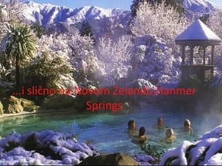...i slično na Novom Zelandu,Hanmer
Springs
 