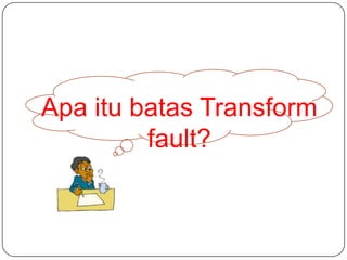 Apa itu batas Transform
fault?

 