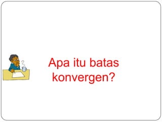 Apa itu batas
konvergen?

 
