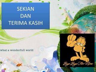 SEKIAN
DAN
TERIMA KASIH
 