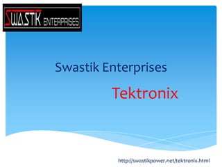 Swastik Enterprises
Tektronix
http://swastikpower.net/tektronix.html
 