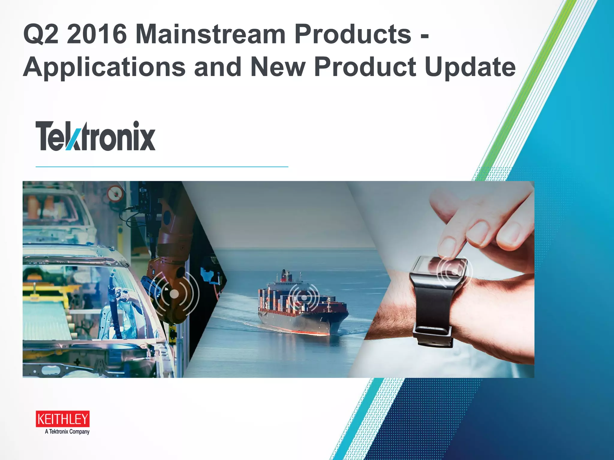 Q2 2016 Mainstream Products -
Applications and New Product Update
 