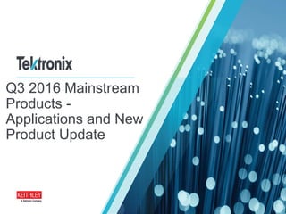 Q3 2016 Mainstream
Products -
Applications and New
Product Update
 