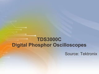 TDS3000C  Digital Phosphor Oscilloscopes  ,[object Object]