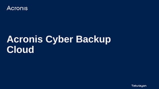 11
Dual headquarters
in Switzerland and Singapore
Acronis Cyber Backup
Cloud
Tekvizyon
 